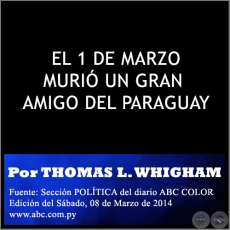  EL 1 DE MARZO MURI UN GRAN AMIGO DEL PARAGUAY - Por THOMAS L. WHIGHAM - Sbado, 08 de Marzo de 2014